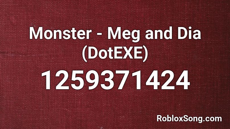 Monster - Meg and Dia (DotEXE) Roblox ID