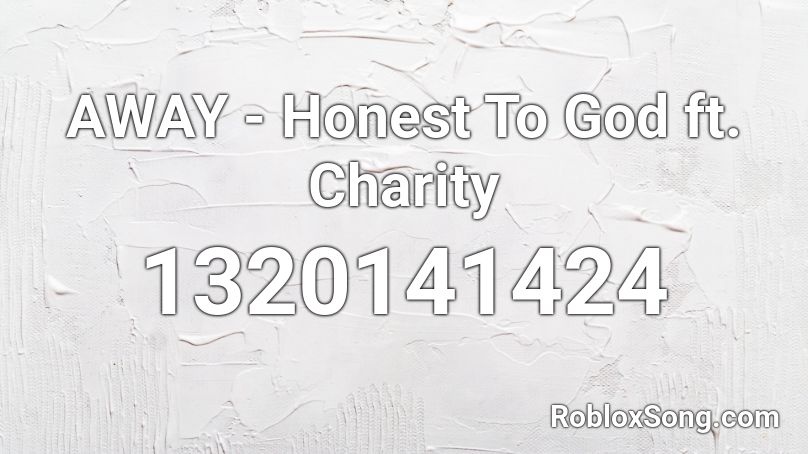 AWAY - Honest To God ft. Charity Roblox ID