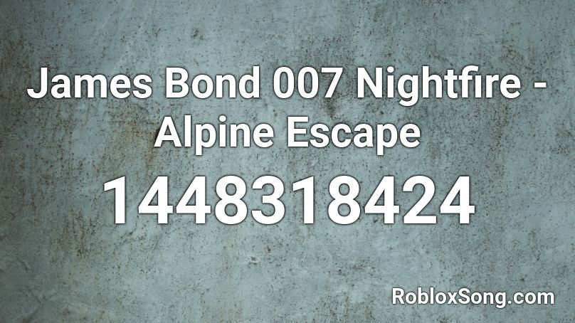 James Bond 007 Nightfire - Alpine Escape  Roblox ID