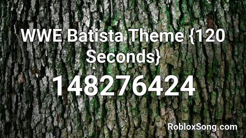 Wwe Batista Theme 120 Seconds Roblox Id Roblox Music Codes - batista theme roblox