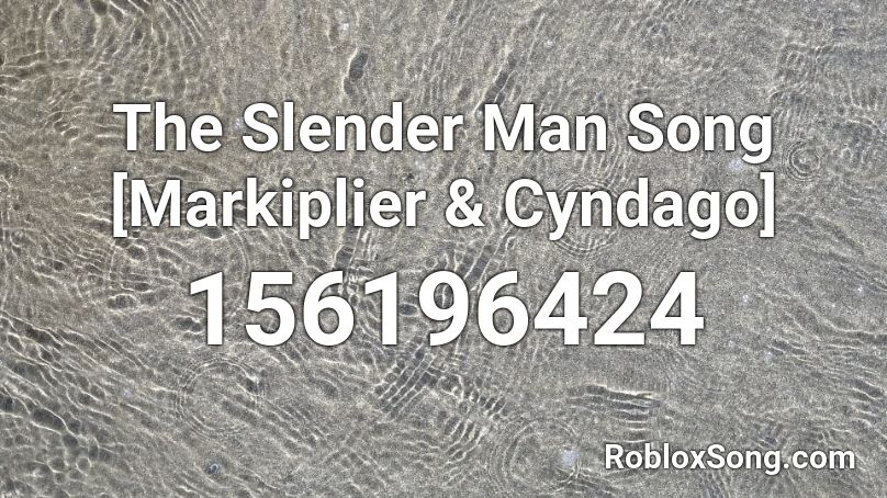 The Slender Man Song [Markiplier & Cyndago] Roblox ID