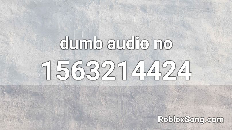 dumb audio no Roblox ID