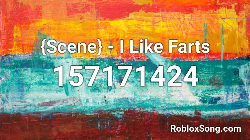 {Scene} - I Like Farts Roblox ID