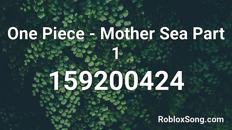 One Piece Mother Sea Part 1 Roblox Id Roblox Music Codes
