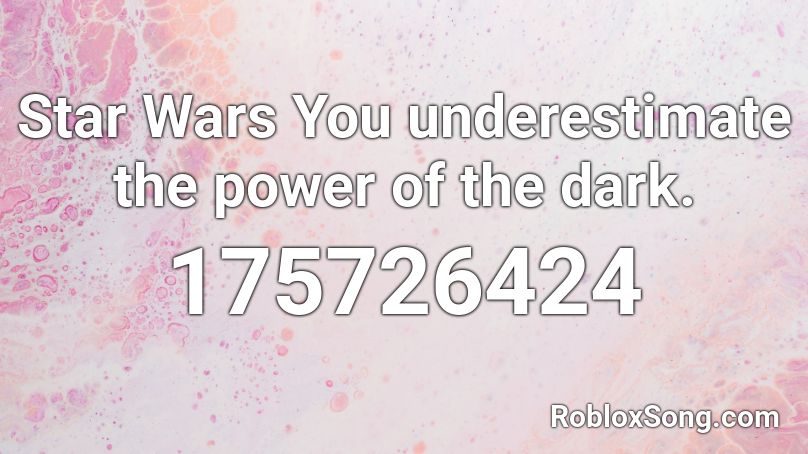 Star Wars You underestimate the power of the dark. Roblox ID