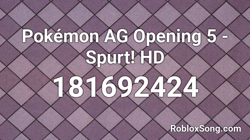 Pokémon AG Opening 5 - Spurt! HD Roblox ID