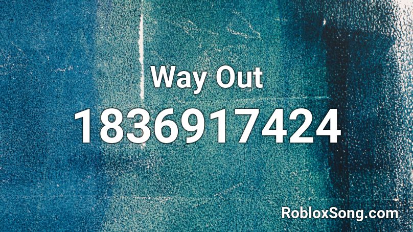 Way Out Roblox ID