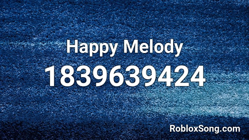 Happy Melody Roblox ID