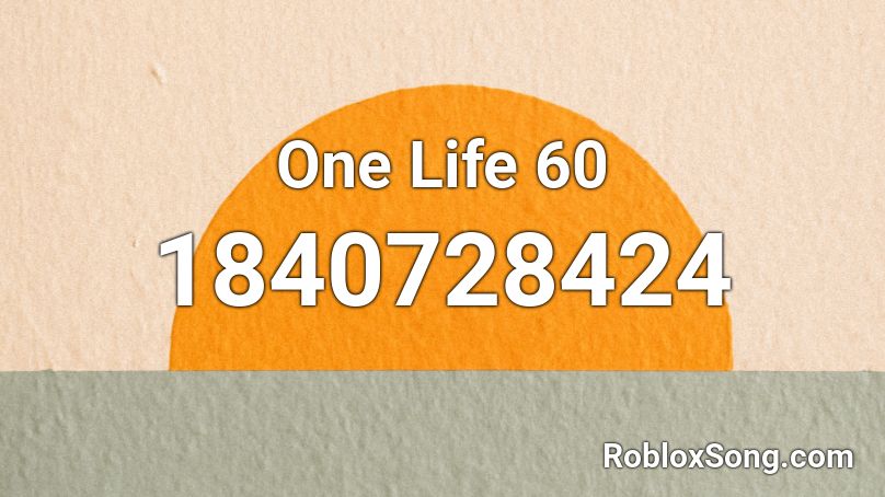 One Life 60 Roblox ID