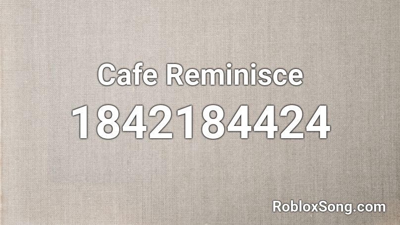 Cafe Reminisce Roblox ID