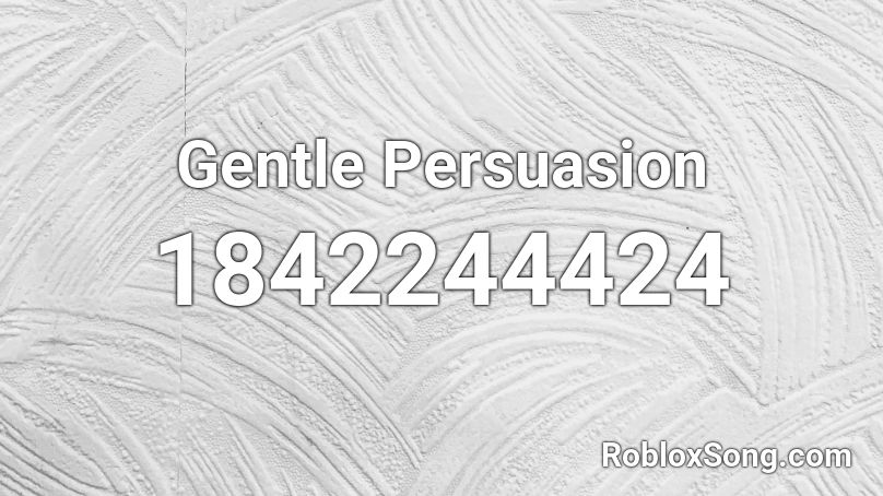 Gentle Persuasion Roblox ID