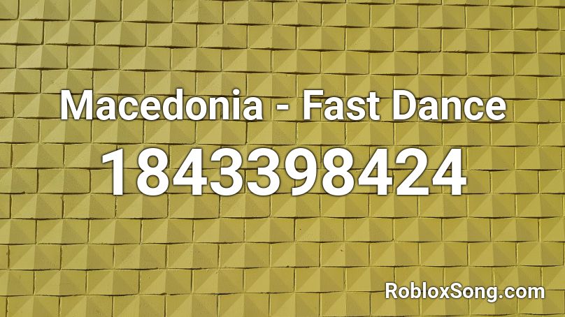 Macedonia - Fast Dance Roblox ID