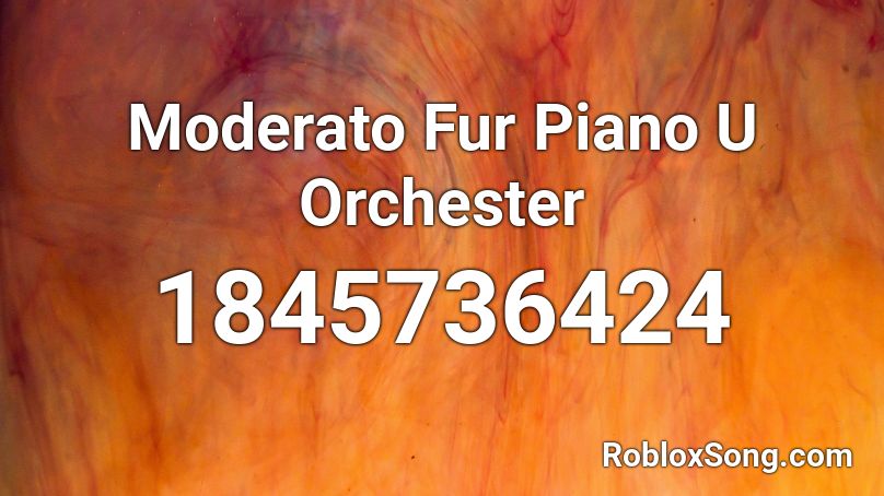 Moderato Fur Piano U Orchester Roblox ID