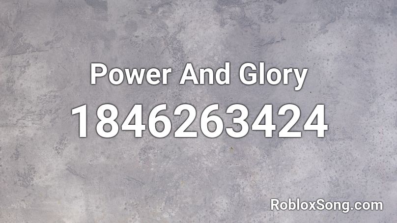 Power And Glory Roblox ID