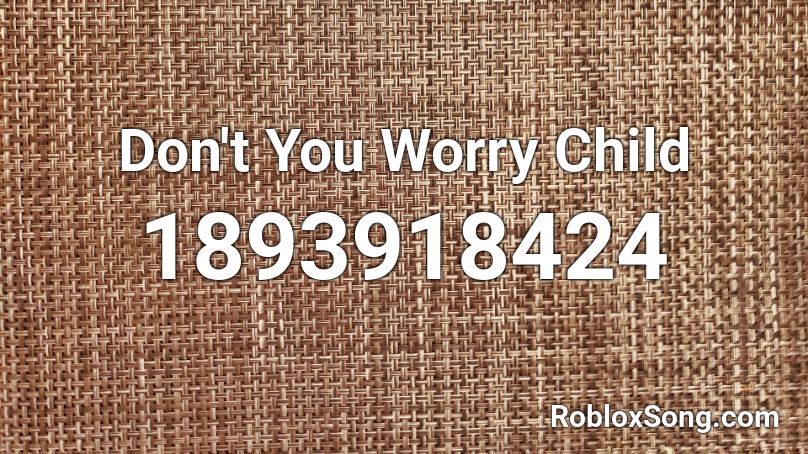 Don't You Worry Child Roblox ID