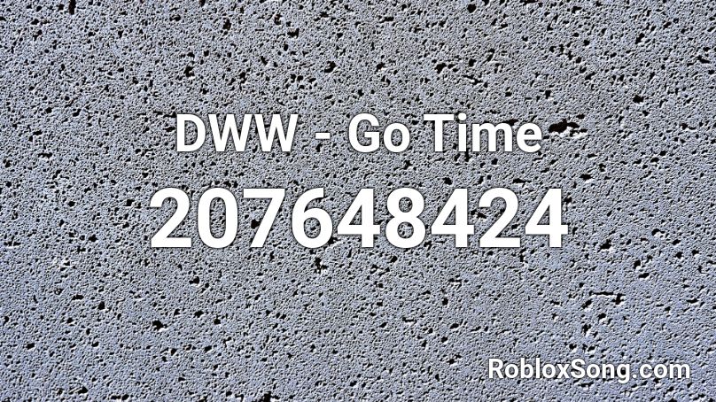 DWW - Go Time Roblox ID