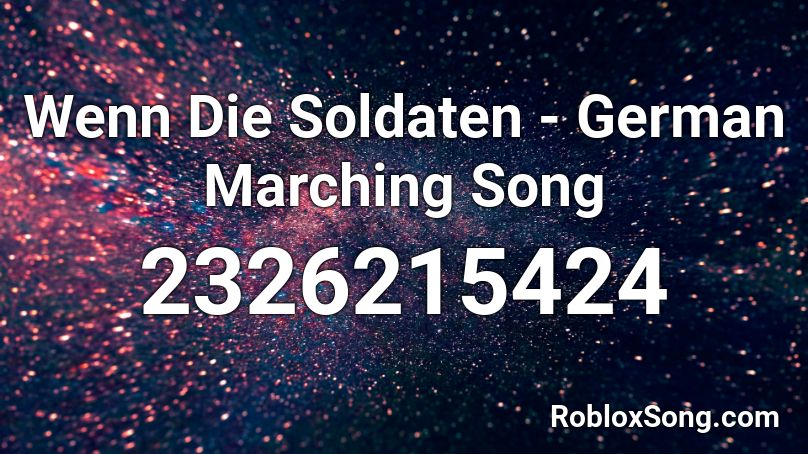 Wenn Die Soldaten German Marching Song Roblox Id Roblox Music Codes - marching anthem roblox id