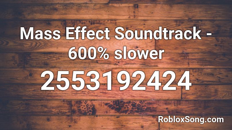 Mass Effect Soundtrack - 600% slower Roblox ID
