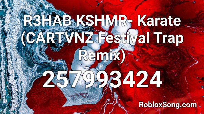 R3HAB KSHMR- Karate (CARTVNZ Festival Trap Remix) Roblox ID