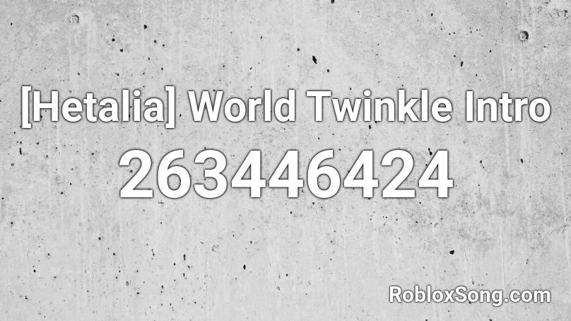 [Hetalia] World Twinkle Intro Roblox ID