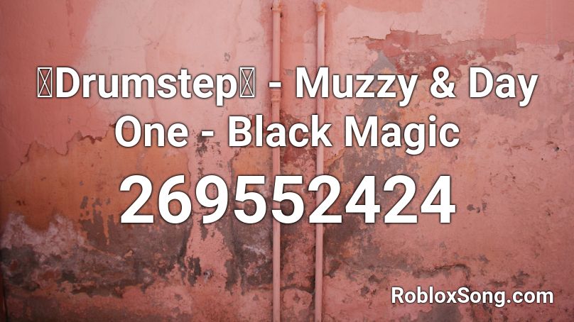 【Drumstep】 - Muzzy & Day One - Black Magic  Roblox ID
