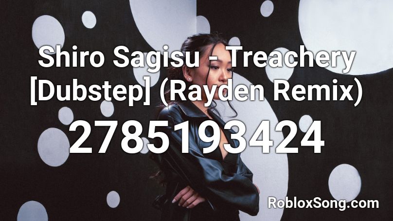 Shiro Sagisu - Treachery [Dubstep] (Rayden Remix)  Roblox ID