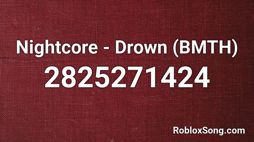 Nightcore - Drown (BMTH) Roblox ID