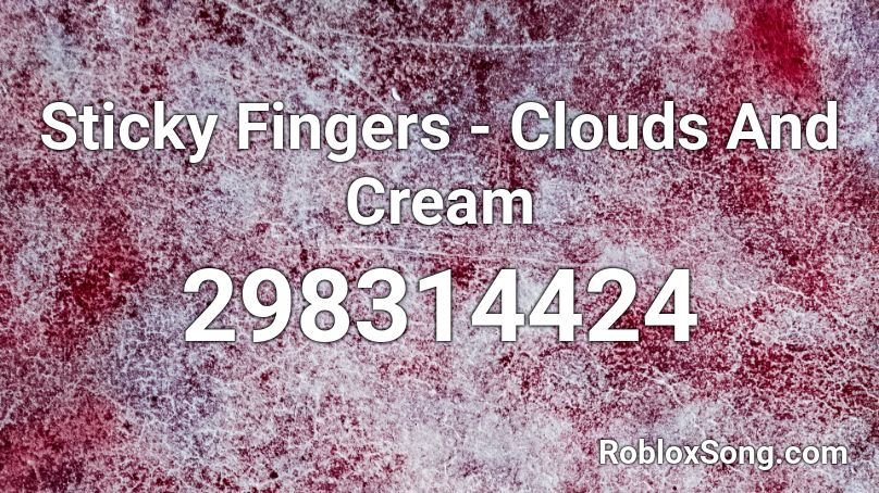 Sticky Fingers - Clouds And Cream Roblox ID