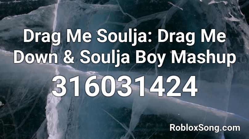 Drag Me Soulja: Drag Me Down & Soulja Boy Mashup Roblox ID