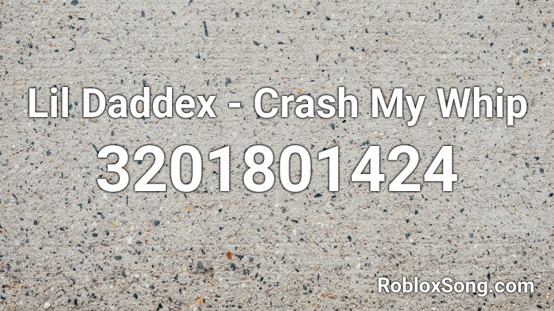 Lil Daddex Crash My Whip Roblox Id Roblox Music Codes - why does ky roblox crash