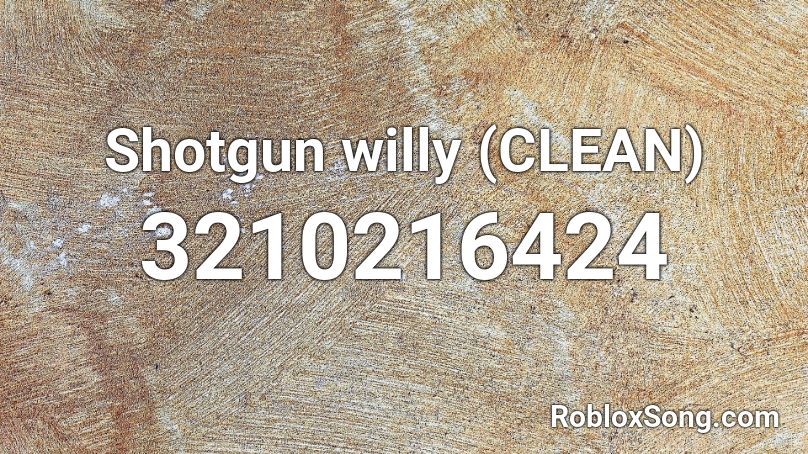 Shotgun willy (CLEAN) Roblox ID