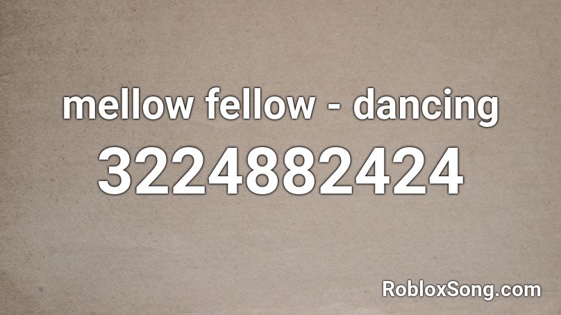 mellow fellow - dancing Roblox ID