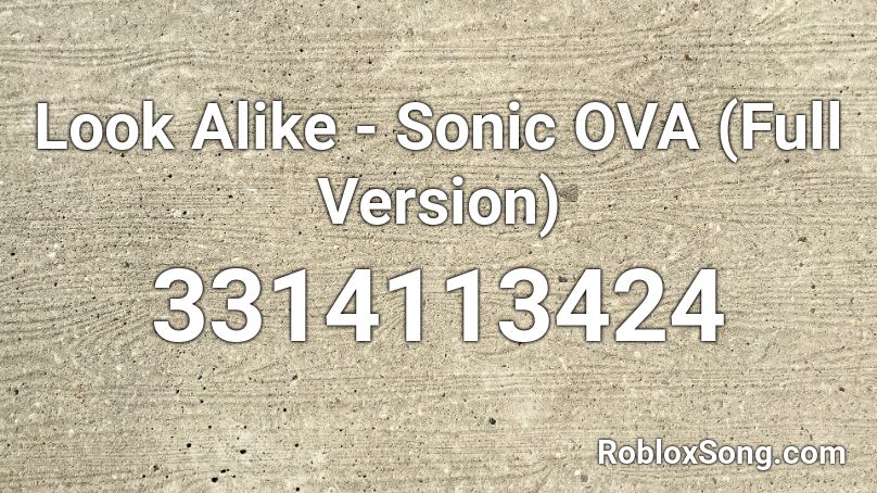Look Alike - Sonic OVA (Full Version) Roblox ID