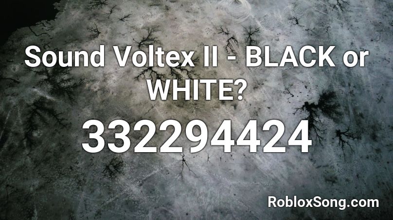 Sound Voltex II - BLACK or WHITE? Roblox ID