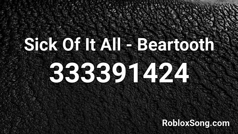 Sick Of It All - Beartooth Roblox ID