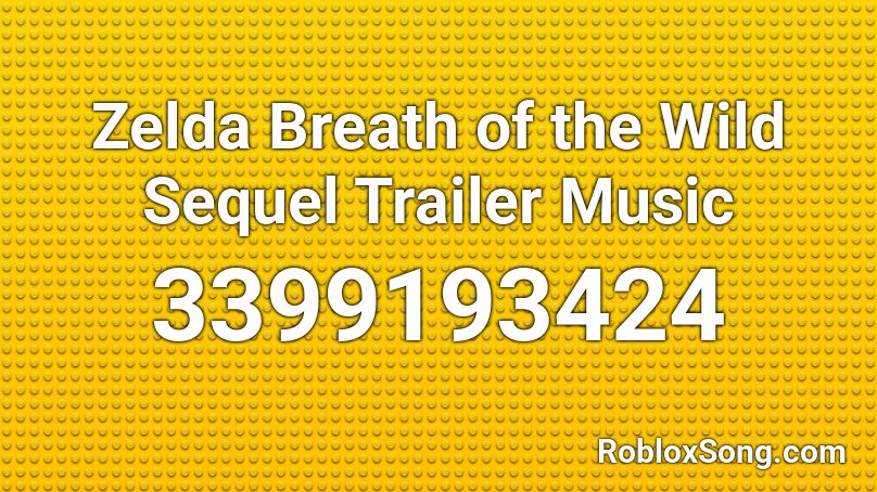 Zelda Breath of the Wild Sequel Trailer Music Roblox ID