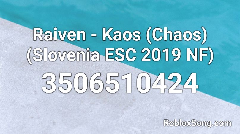 Raiven - Kaos (Chaos) (Slovenia ESC 2019 NF) Roblox ID