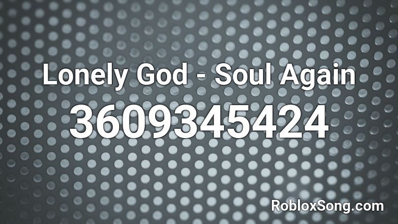 Lonely God - Soul Again Roblox ID