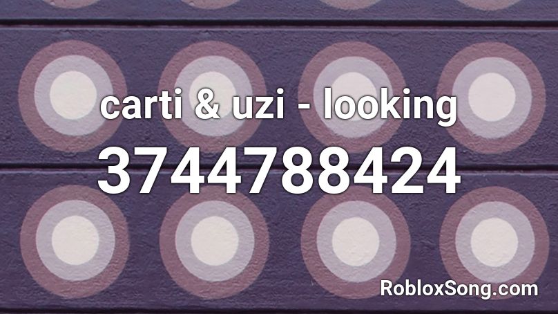 carti & uzi - looking Roblox ID