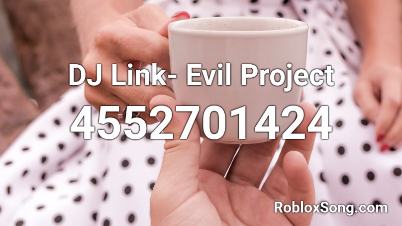 DJ Link- Evil Project Roblox ID