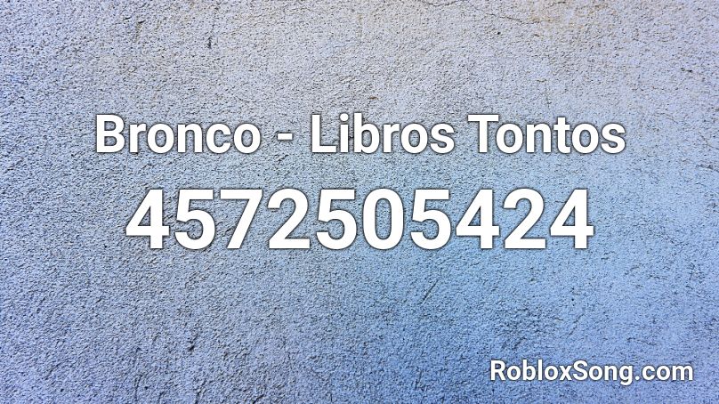 Bronco - Libros Tontos Roblox ID