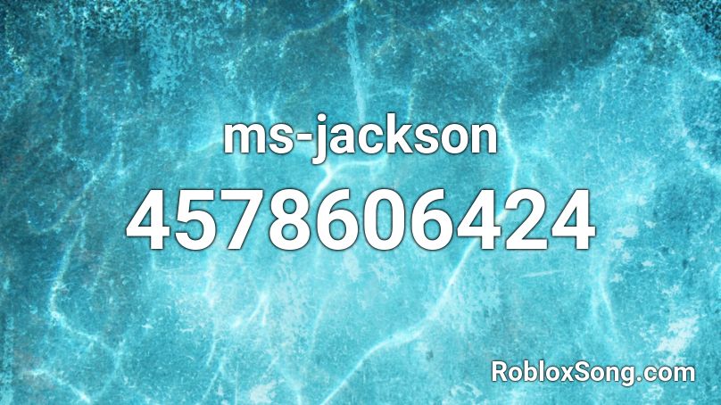 Ms Jackson Roblox Id Roblox Music Codes - ms jackson roblox id