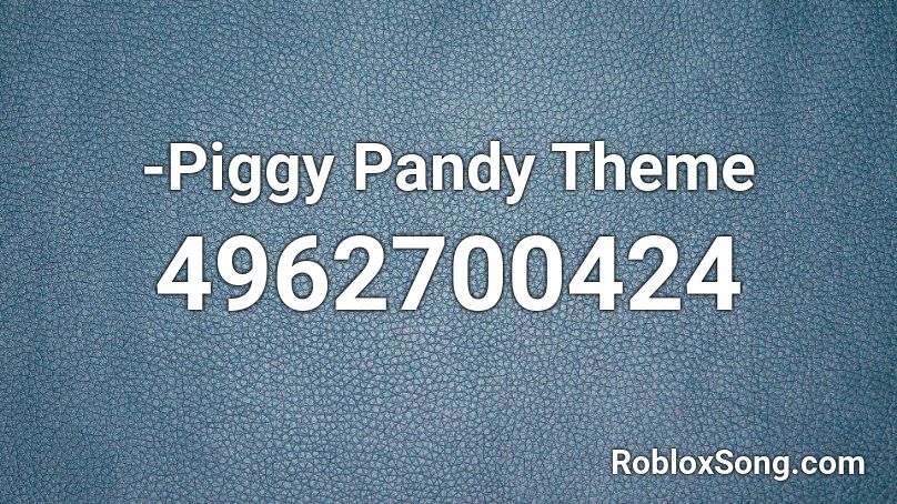 -Piggy Pandy Theme Roblox ID