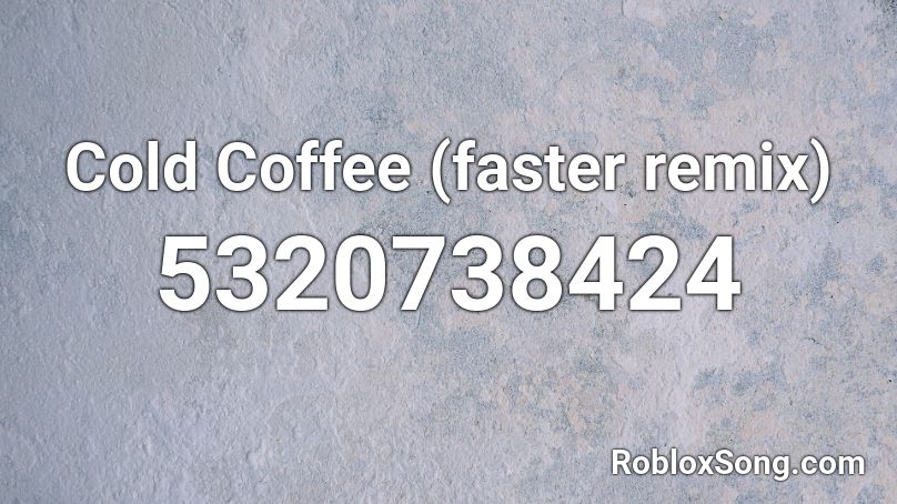 Cold Coffee (faster remix) Roblox ID