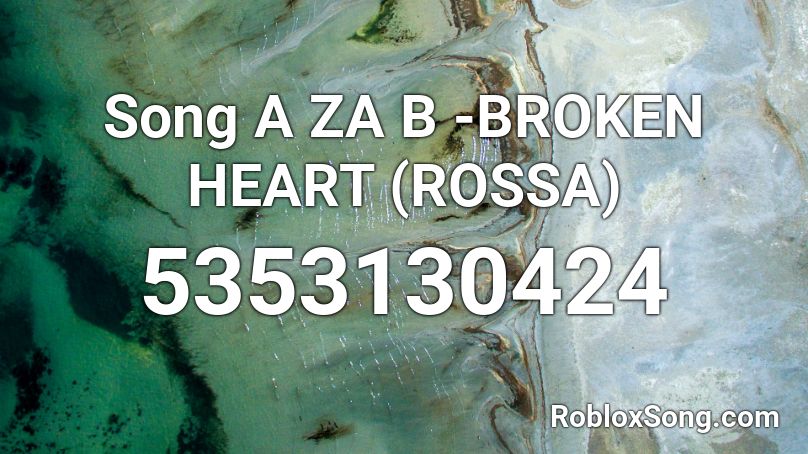Song  -BROKEN HEART (ROSSA) Roblox ID