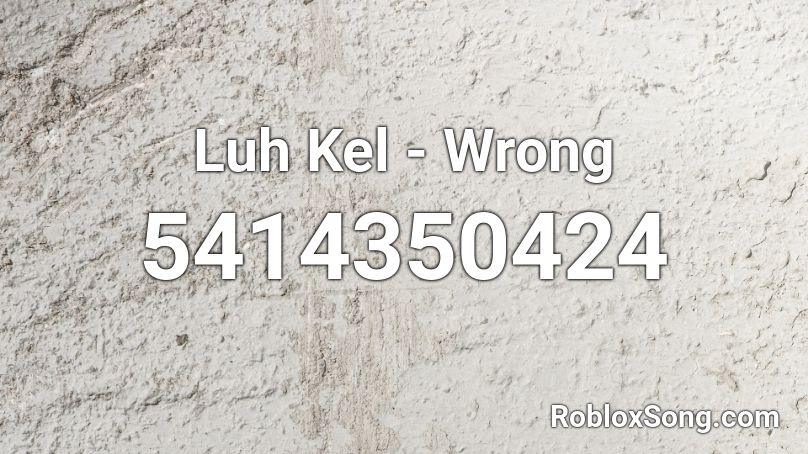 Luh Kel - Wrong Roblox ID