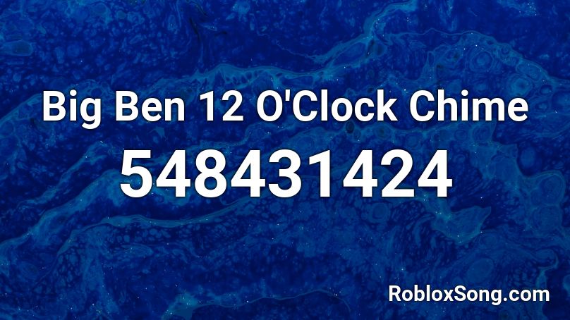 Big Ben 12 O'Clock Chime Roblox ID