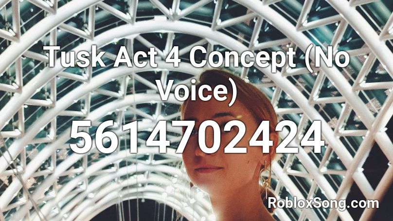 Tusk Act 4 Concept (No Voice) Roblox ID