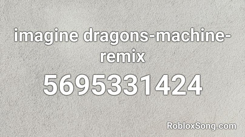 imagine dragons-machine-remix  Roblox ID
