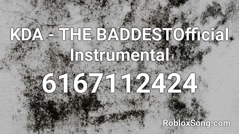 KDA - THE BADDESTOfficial Instrumental Roblox ID